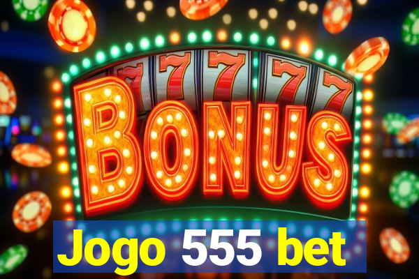 Jogo 555 bet